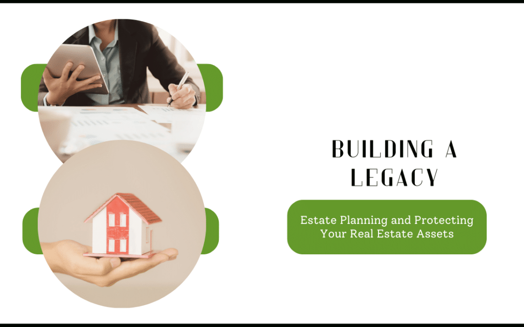 Building a Legacy: Estate Planning and Protecting Your Roseville Real Estate Assets