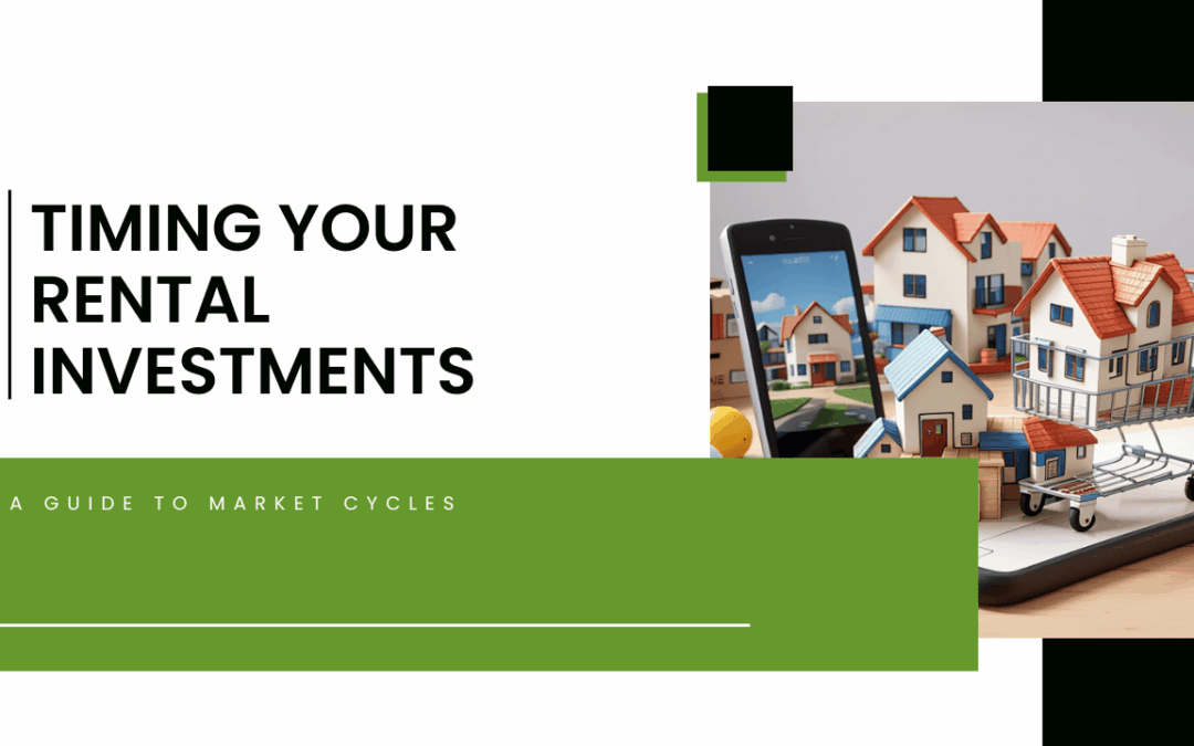 Timing Your Rental Investments: A Guide to Market Cycles
