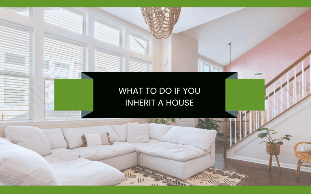 What to Do If You Inherit a House
