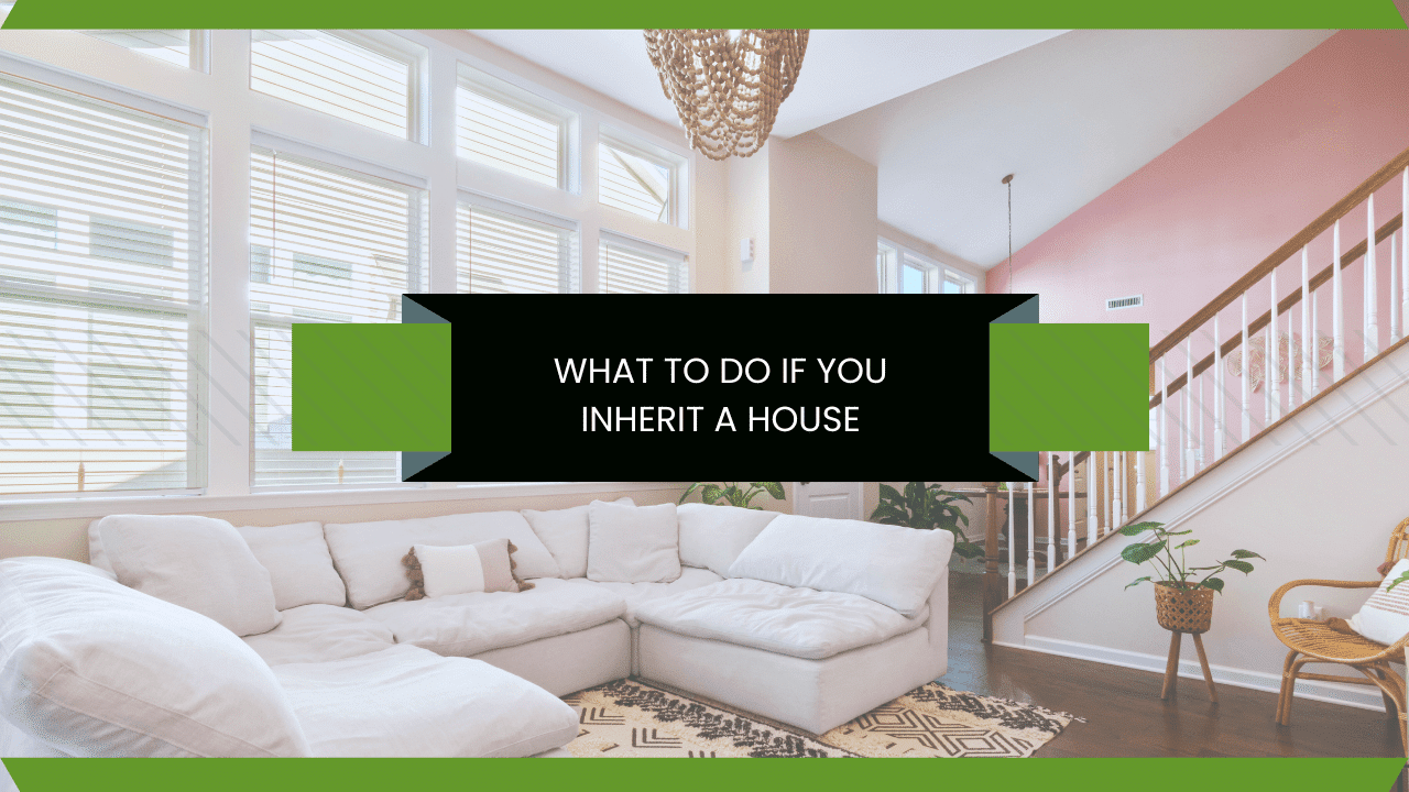 What to Do If You Inherit a House
