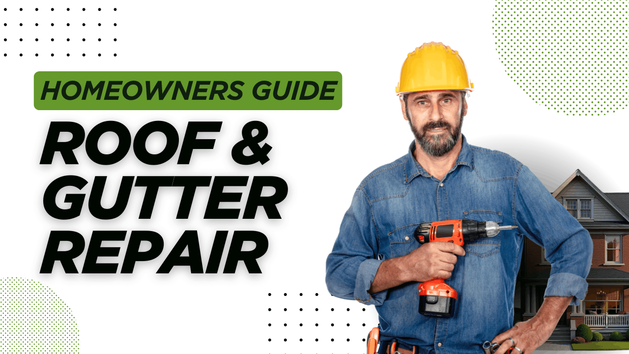 A Homeowner’s Guide to Roof & Gutter Repair