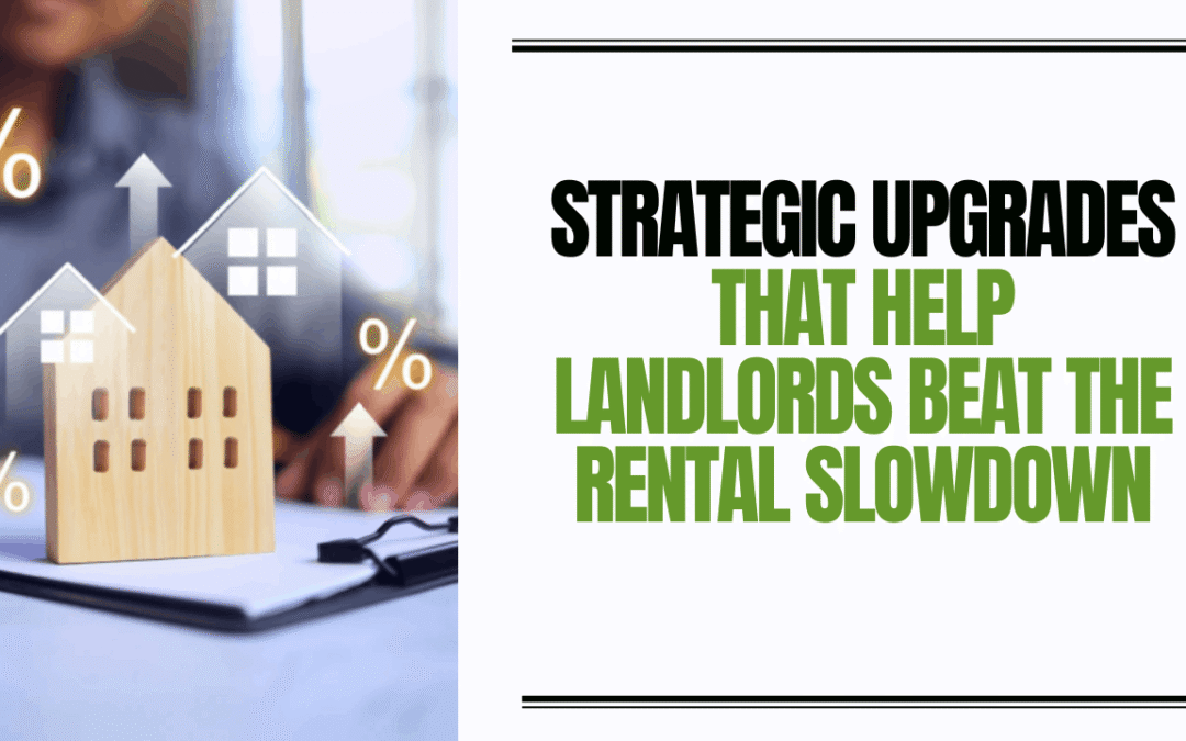 Strategic Upgrades That Help Landlords Beat the Rental Slowdown