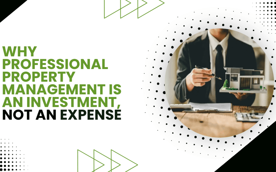 Why Professional Property Management is an Investment, Not an Expense