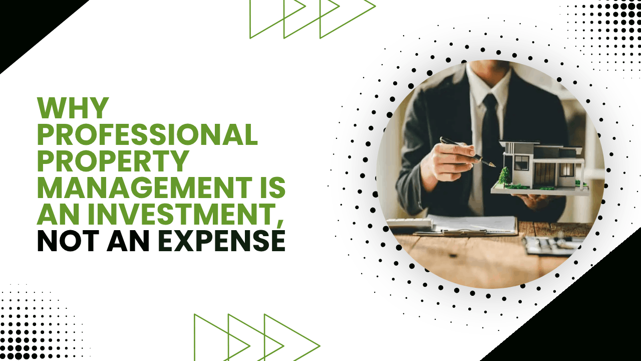 Why Professional Property Management is an Investment, Not an Expense
